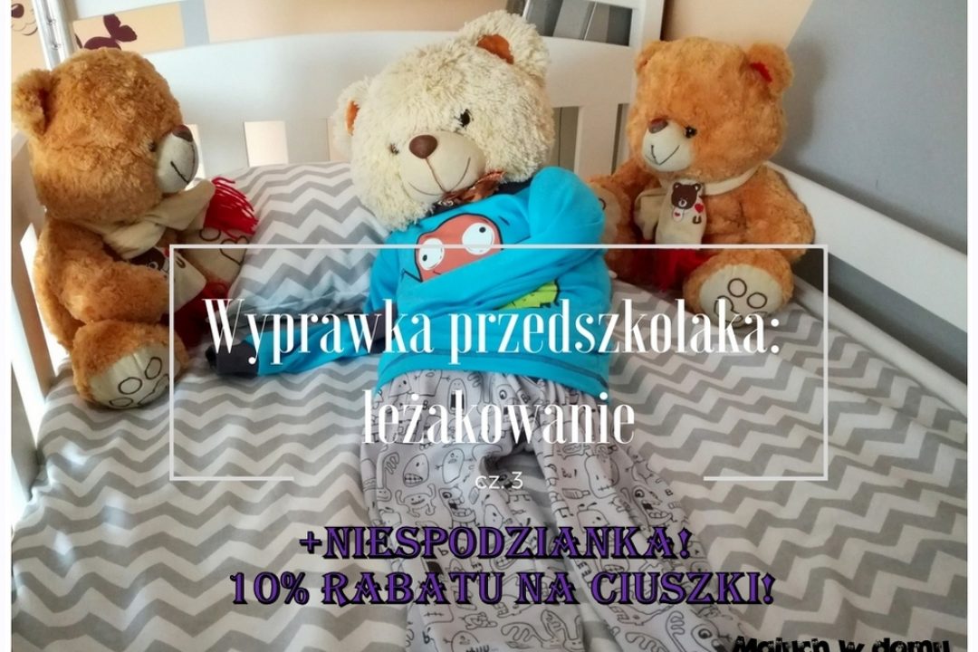 Wyprawka przedszkolaka cz.3: leżakowanie