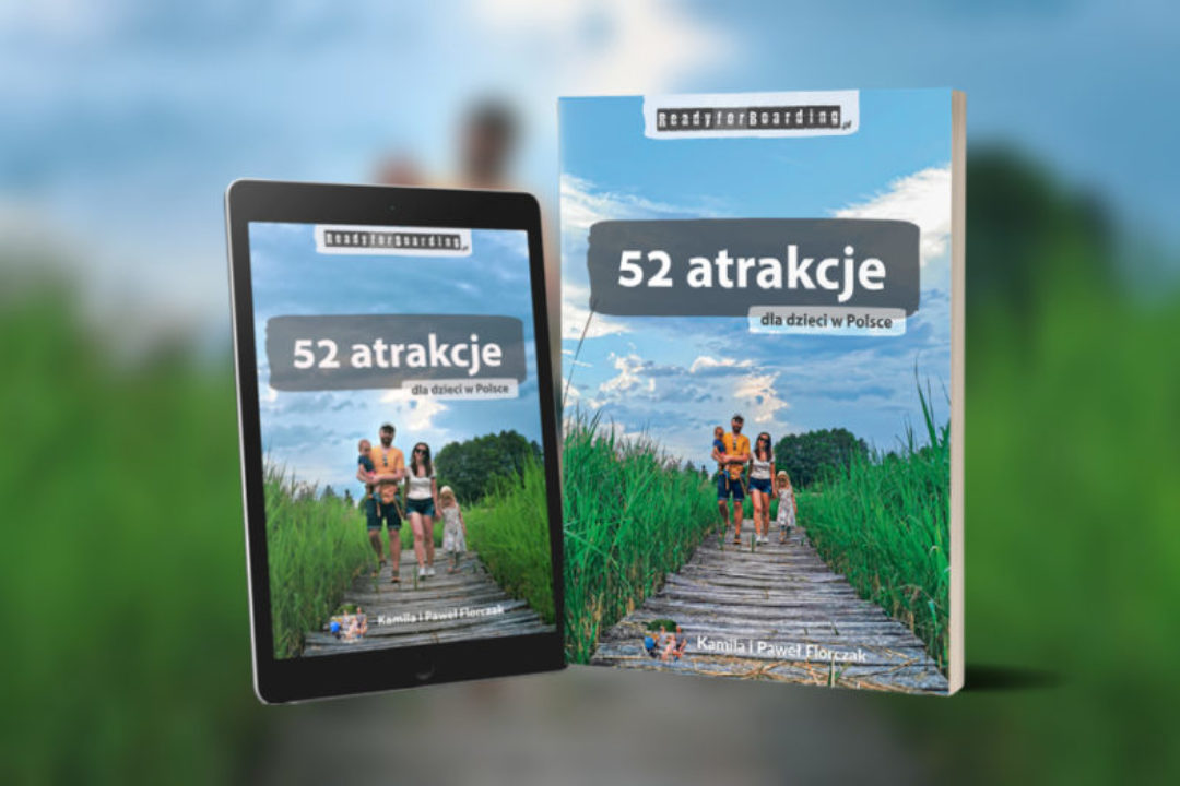 Książka „52 atrakcje dla dzieci w Polsce – Ready for Boarding” to idealne propozycje na wyjazd dla całej rodziny!