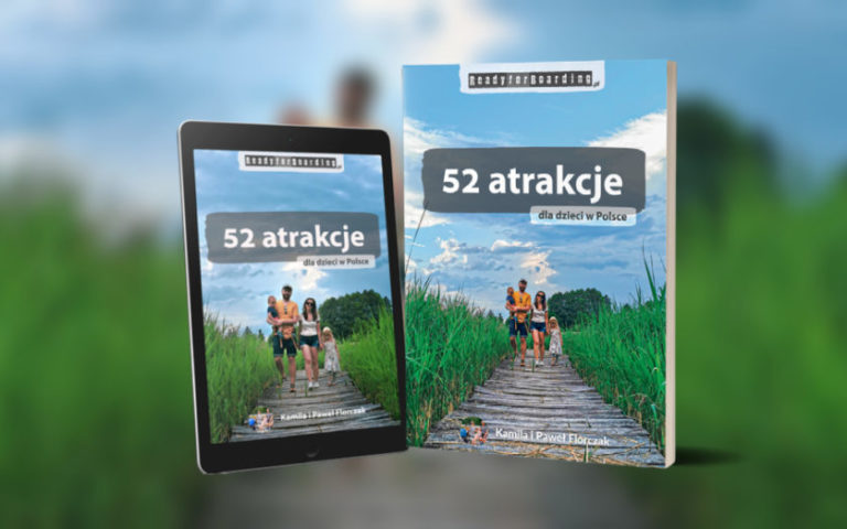 Książka „52 atrakcje dla dzieci w Polsce – Ready for Boarding” to idealne propozycje na wyjazd dla całej rodziny!