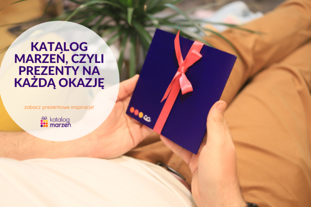 Pomysł na prezent na każdą okazję? Odwiedź Katalog Marzeń!